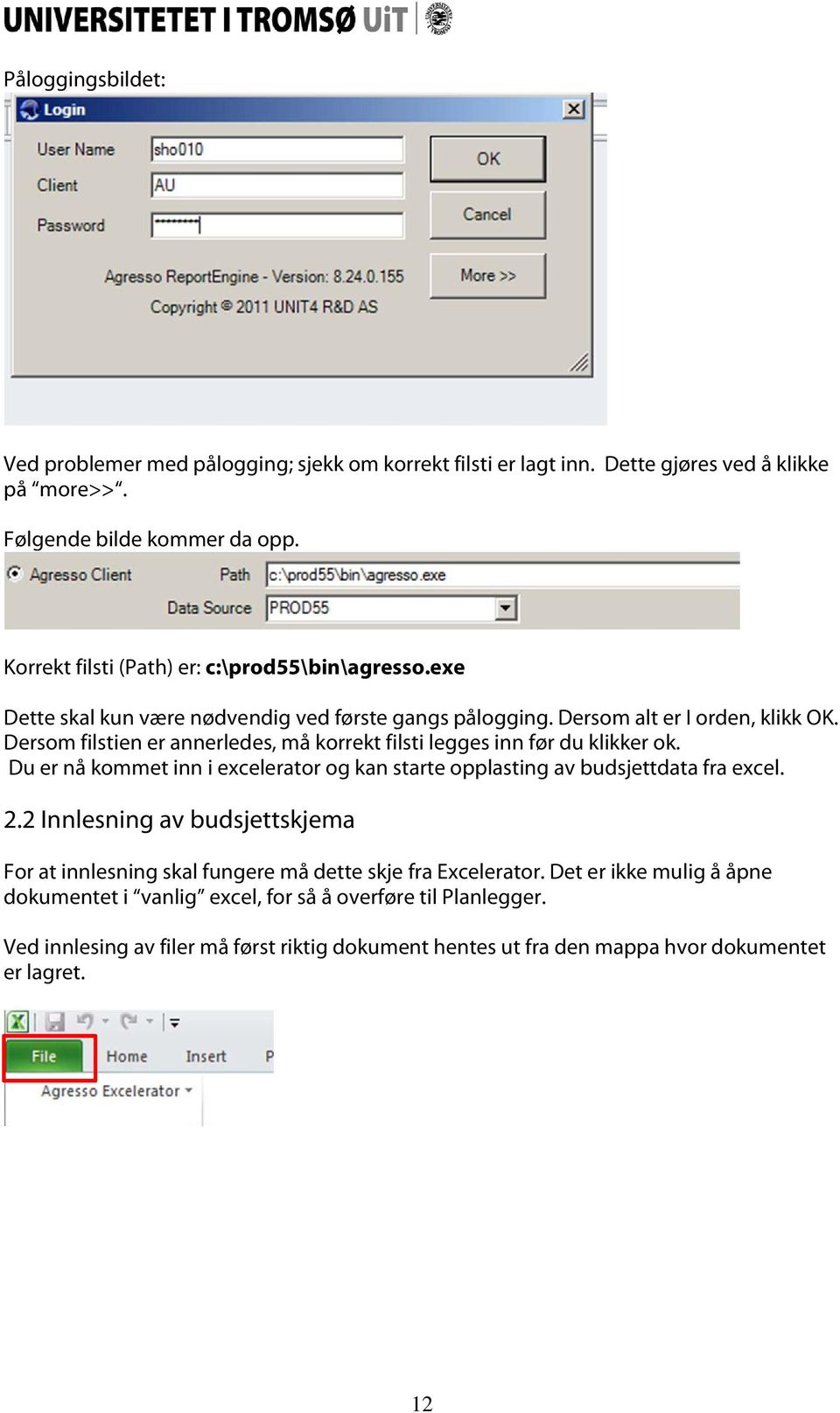 Dersom filstien er annerledes, må korrekt filsti legges inn før du klikker ok. Du er nå kommet inn i excelerator og kan starte opplasting av budsjettdata fra excel. 2.