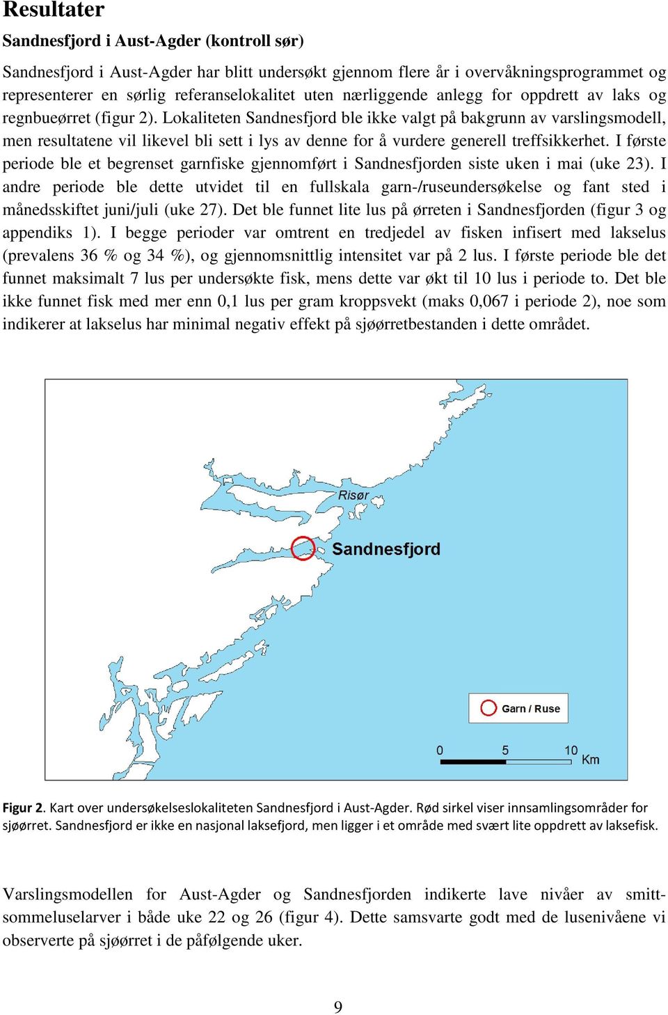 Lokaliteten Sandnesfjord ble ikke valgt på bakgrunn av varslingsmodell, men resultatene vil likevel bli sett i lys av denne for å vurdere generell treffsikkerhet.