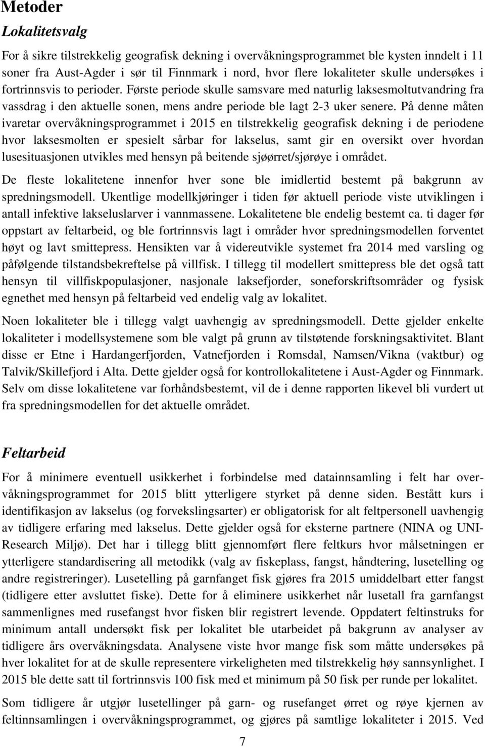 På denne måten ivaretar overvåkningsprogrammet i 205 en tilstrekkelig geografisk dekning i de periodene hvor laksesmolten er spesielt sårbar for lakselus, samt gir en oversikt over hvordan