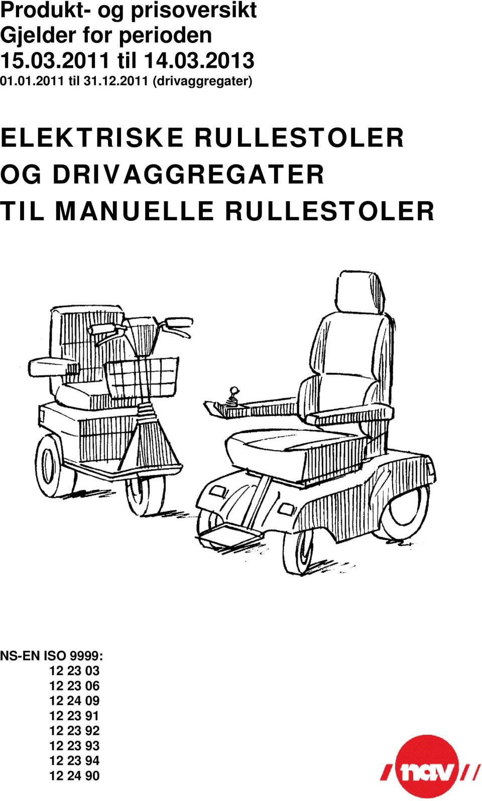 2011 (drivaggregater) ELEKTRISKE RULLESTOLER OG DRIVAGGREGATER TIL