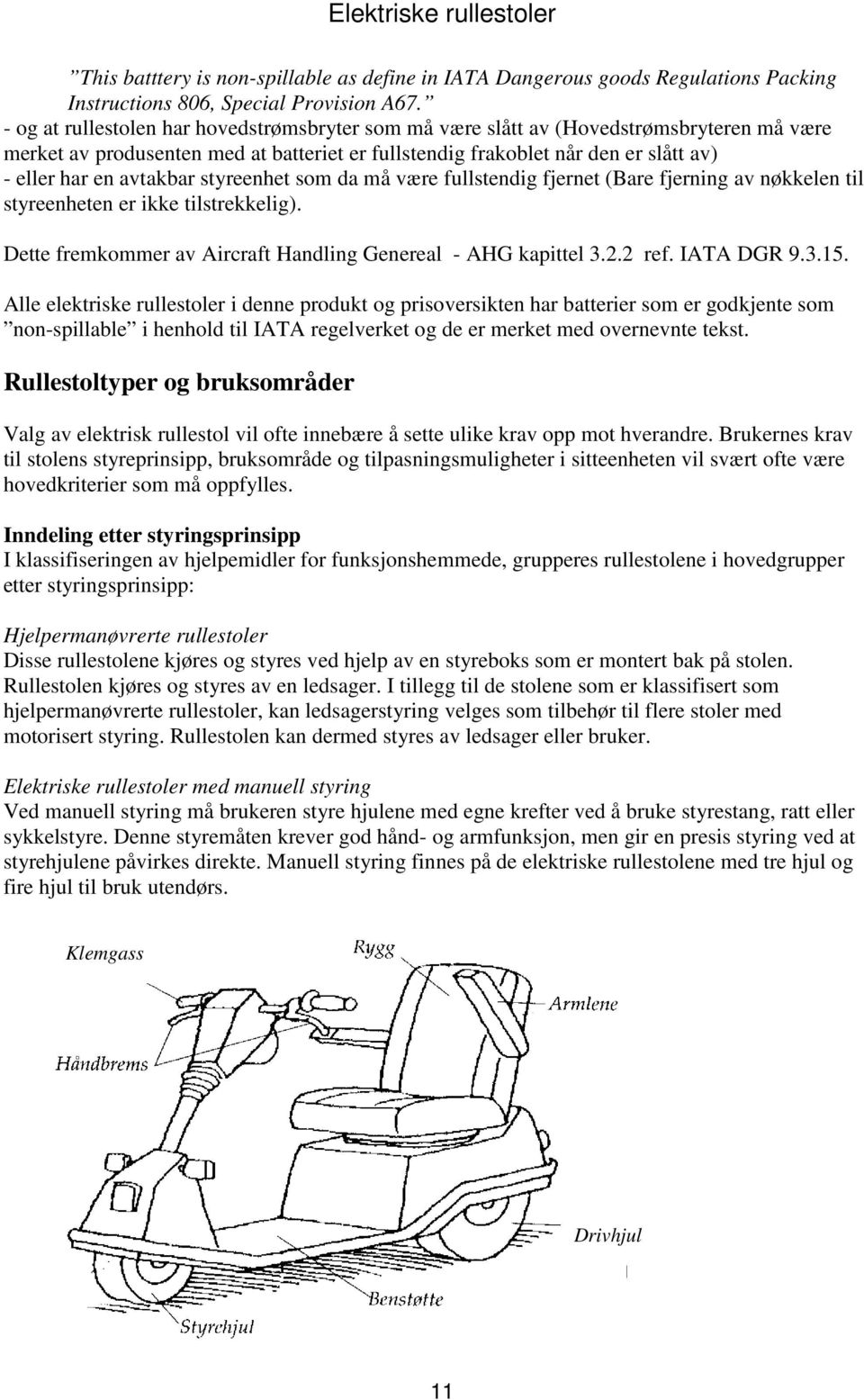 avtakbar styreenhet som da må være fullstendig fjernet (Bare fjerning av nøkkelen til styreenheten er ikke tilstrekkelig). Dette fremkommer av Aircraft Handling Genereal - AHG kapittel 3.2.2 ref.