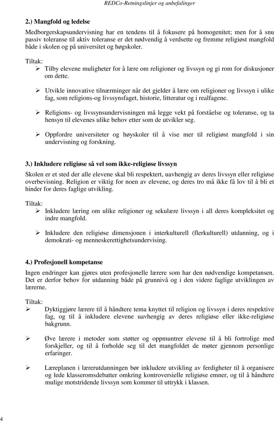 Utvikle innovative tilnærminger når det gjelder å lære om religioner og livssyn i ulike fag, som religions-og livssynsfaget, historie, litteratur og i realfagene.