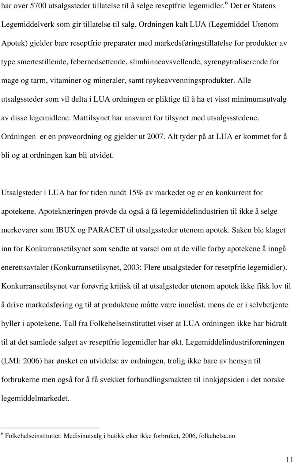 syrenøytraliserende for mage og tarm, vitaminer og mineraler, samt røykeavvenningsprodukter.