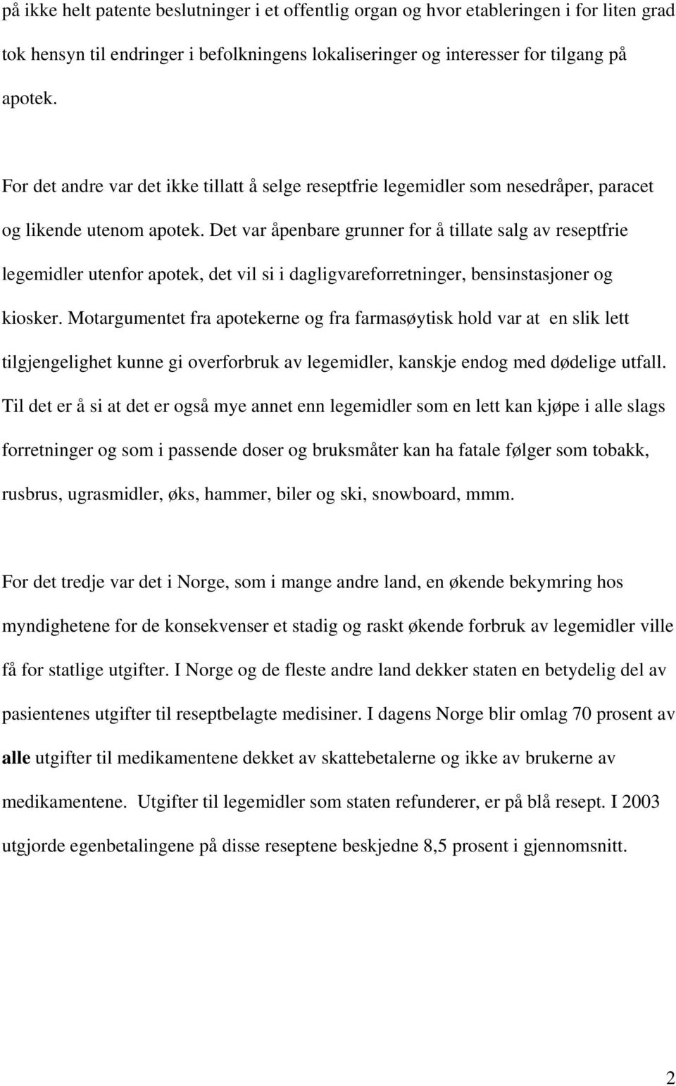 Det var åpenbare grunner for å tillate salg av reseptfrie legemidler utenfor apotek, det vil si i dagligvareforretninger, bensinstasjoner og kiosker.