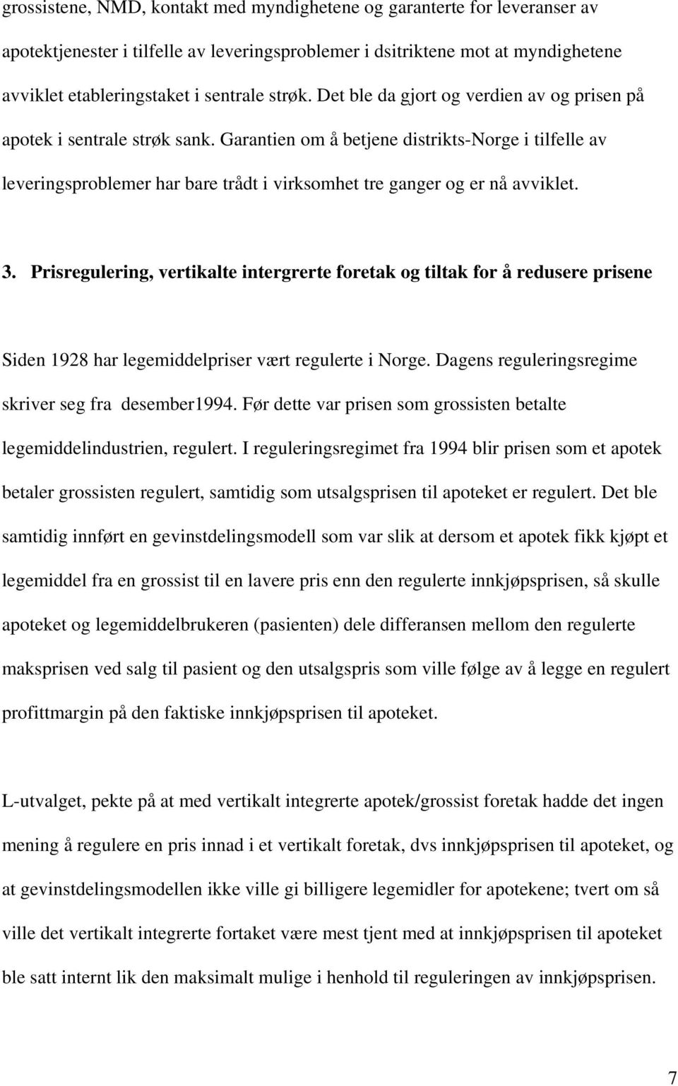 Garantien om å betjene distrikts-norge i tilfelle av leveringsproblemer har bare trådt i virksomhet tre ganger og er nå avviklet. 3.