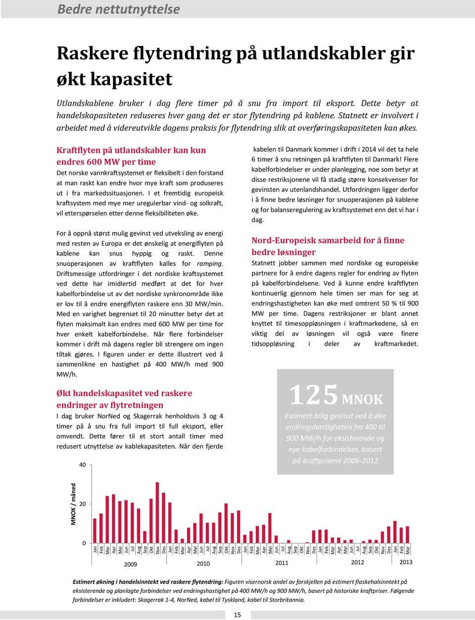 Statnett er involvert i arbeidet med å videreutvikle dagens praksis for flytendring slik at overføringskapasiteten kan økes.