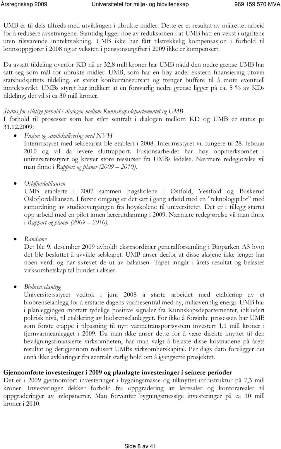 UMB ikke har fått tilstrekkelig kompensasjon i forhold til lønnsoppgjøret i 2008 og at veksten i pensjonsutgifter i 2009 ikke er kompensert.