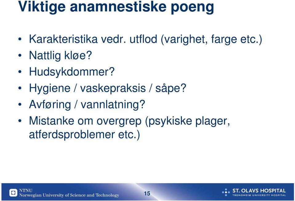 Hygiene / vaskepraksis / såpe? Avføring / vannlatning?