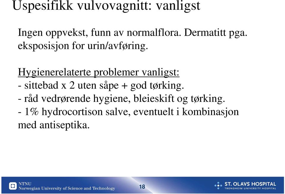 Hygienerelaterte problemer vanligst: - sittebad x 2 uten såpe + god tørking.