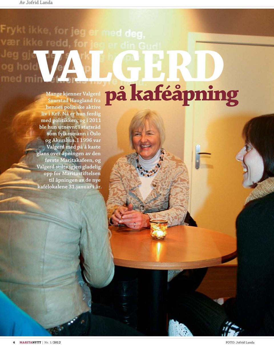 I 1996 var Valgerd med på å kaste glans over åpningen av den første Maritakafeen, og Valgerd stilte igjen