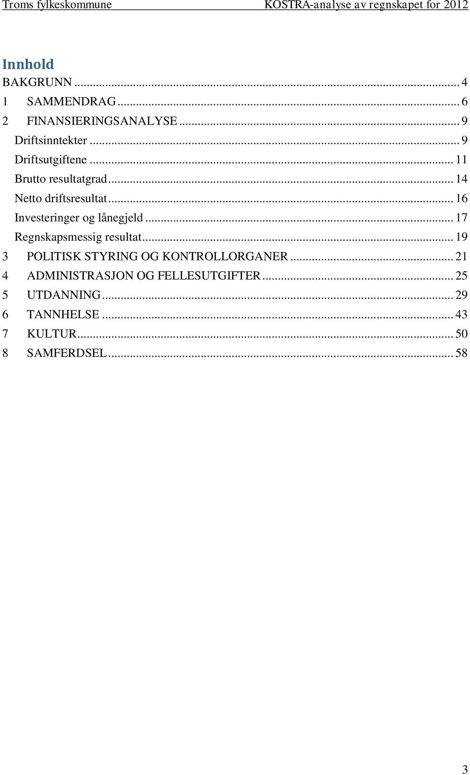 .. 16 Investeringer og lånegjeld... 17 Regnskapsmessig resultat.