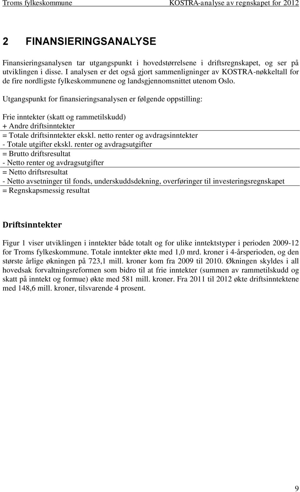 Utgangspunkt for finansieringsanalysen er følgende oppstilling: Frie inntekter (skatt og rammetilskudd) + Andre driftsinntekter = Totale driftsinntekter ekskl.