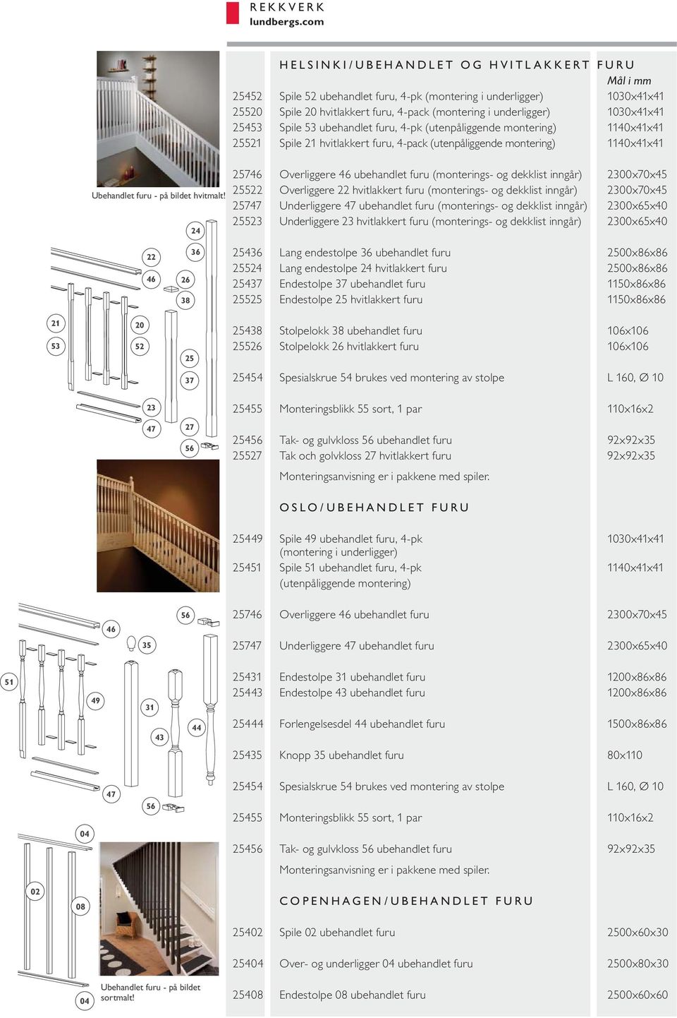 24 25746 Overliggere 46 ubehandlet furu (monterings- og dekklist inngår) 2300x70x45 25522 Overliggere 22 hvitlakkert furu (monterings- og dekklist inngår) 2300x70x45 25747 Underliggere 47 ubehandlet