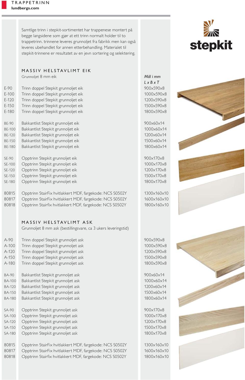 MASSIV HELSTAVLIMT EIK Grunnoljet 8 mm eik L x B x T E-90 Trinn doppel Stepkit grunnoljet eik 900x590x8 E-100 Trinn doppel Stepkit grunnoljet eik 1000x590x8 E-120 Trinn doppel Stepkit grunnoljet eik