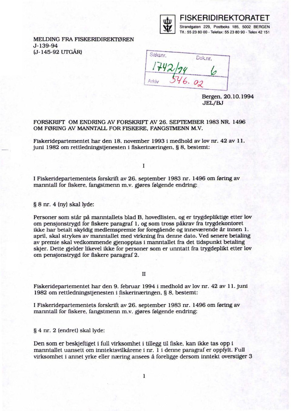 juni 1982 om rettledningstjenesten i fiskerinæringen. 8. bestemt: I Fiskeridepartementets forskrift av 26. september 1983 nr. 1496 om føring av manntall for fiskere. fangstmenn m.v. gjøres følgende endring: I 8 nr.