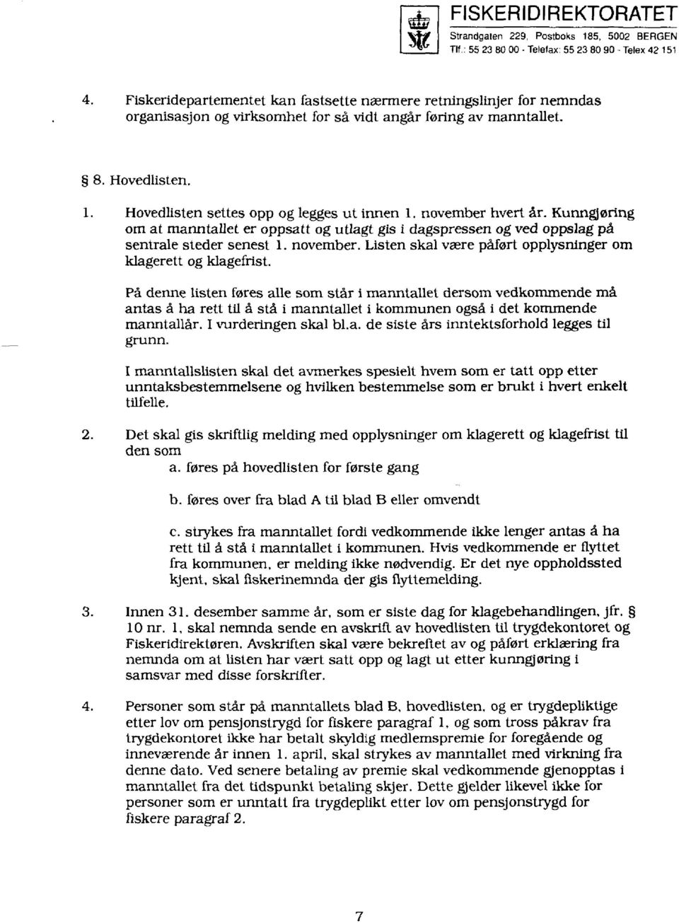 november hvert år. Kunngjøring om at manntallet er oppsatt og utlagt gis i dagspressen og ved oppslag på sentrale steder senest 1. november.