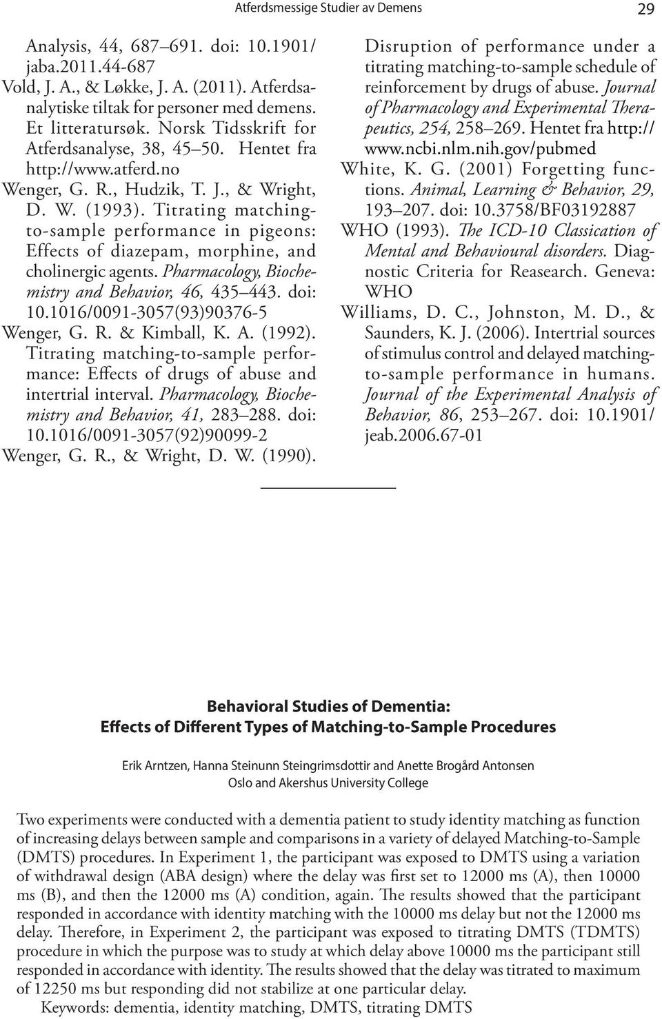 Titrating matchingto-sample performance in pigeons: Effects of diazepam, morphine, and cholinergic agents. Pharmacology, Biochemistry and Behavior, 46, 435 443. doi: 10.