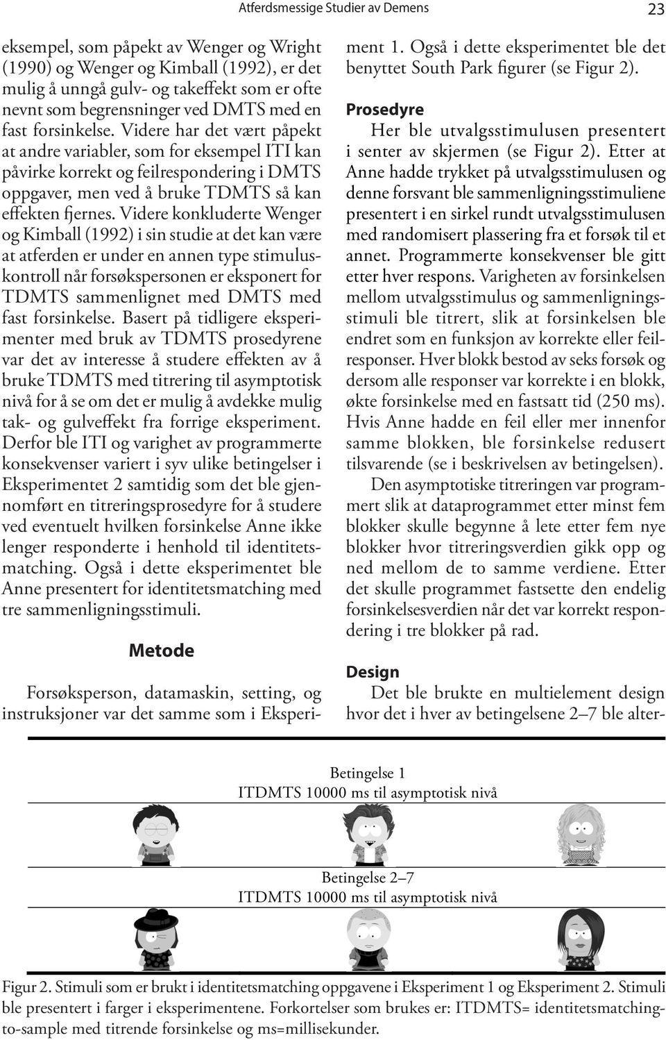 Videre konkluderte Wenger og Kimball (1992) i sin studie at det kan være at atferden er under en annen type stimuluskontroll når forsøkspersonen er eksponert for TDMTS sammenlignet med DMTS med fast