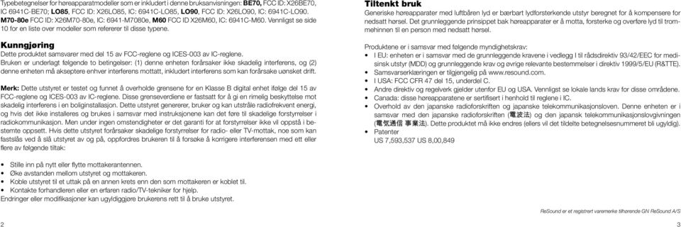 Kunngjøring Dette produktet samsvarer med del 15 av FCC-reglene og ICES-003 av IC-reglene.