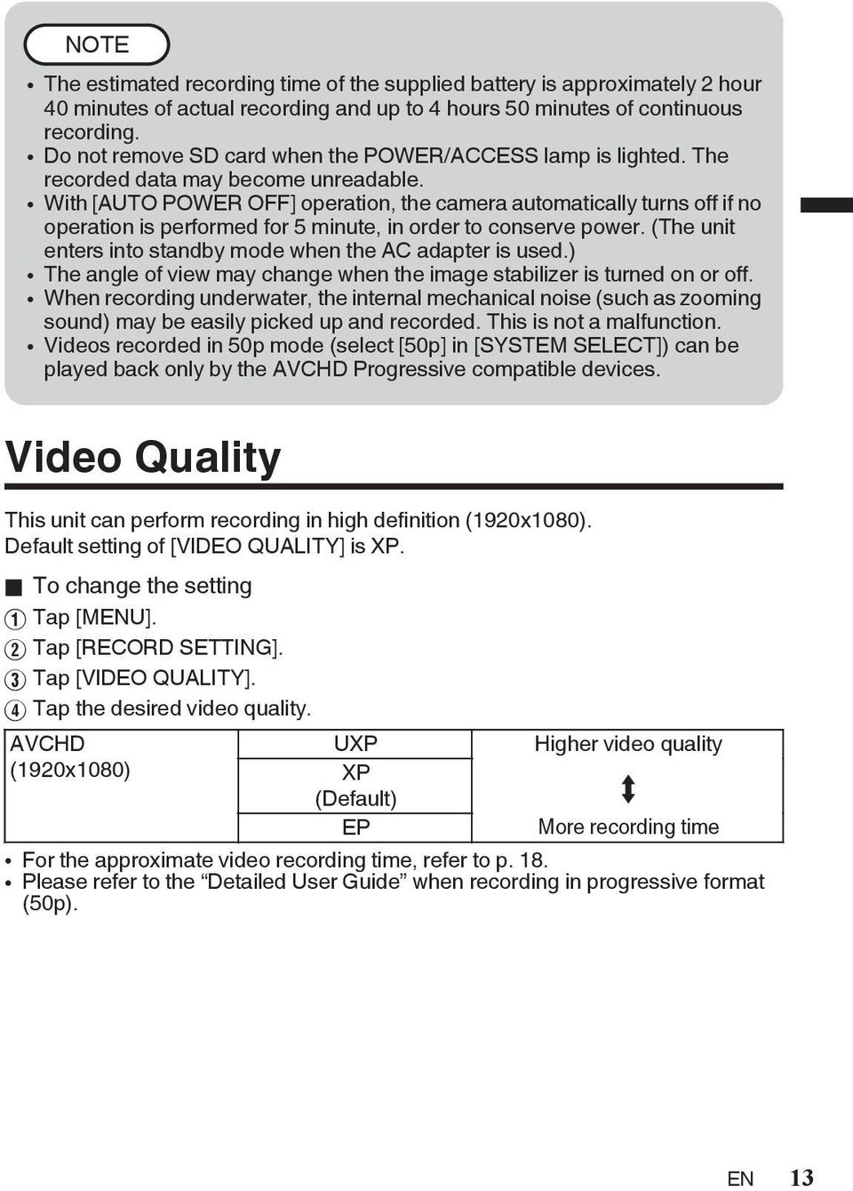 conserve power (The unit enters into standby mode when the AC adapter is used) 0 The angle of view may change when the image stabilizer is turned on or off 0 When recording underwater, the internal