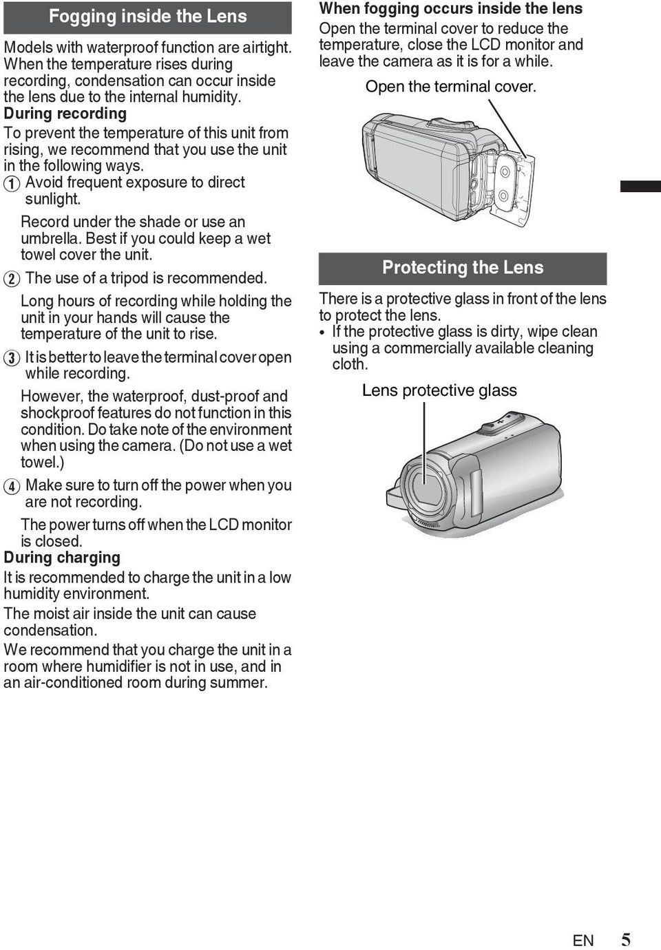 Best if you could keep a wet towel cover the unit B The use of a tripod is recommended Long hours of recording while holding the unit in your hands will cause the temperature of the unit to rise C It