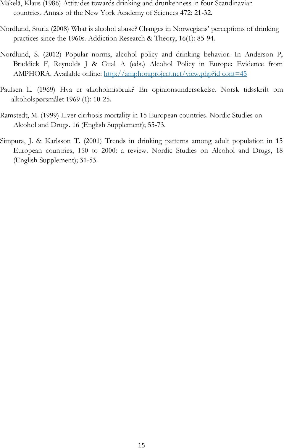 In Anderson P, Braddick F, Reynolds J & Gual A (eds.) Alcohol Policy in Europe: Evidence from AMPHORA. Available online: http://amphoraproject.net/view.php?id cont=45 Paulsen L.