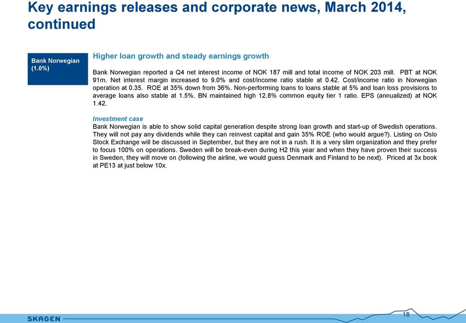 % and cost/income ratio stable at.42. Cost/income ratio in Norwegian operation at.35. ROE at 35% down from 36%.