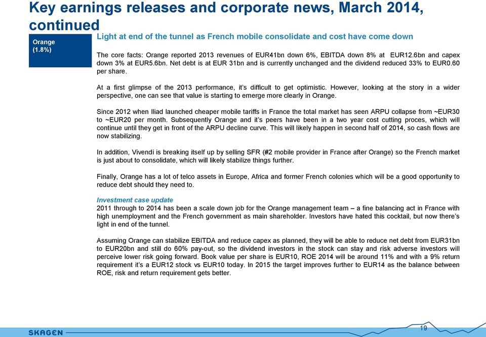 6bn. Net debt is at EUR 3bn and is currently unchanged and the dividend reduced 33% to EUR.6 per share. At a first glimpse of the 23 performance, it s difficult to get optimistic.