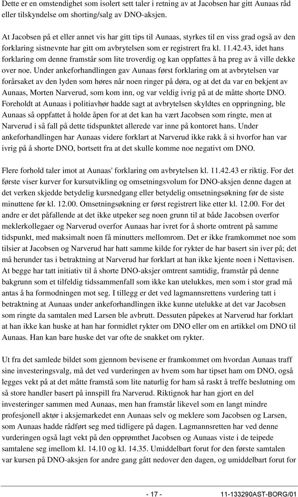 43, idet hans forklaring om denne framstår som lite troverdig og kan oppfattes å ha preg av å ville dekke over noe.