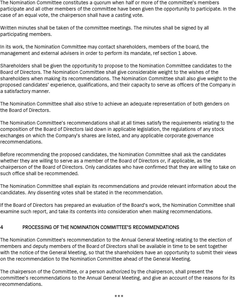 In its work, the Nomination Committee may contact shareholders, members of the board, the management and external advisers in order to perform its mandate, ref section 1 above.