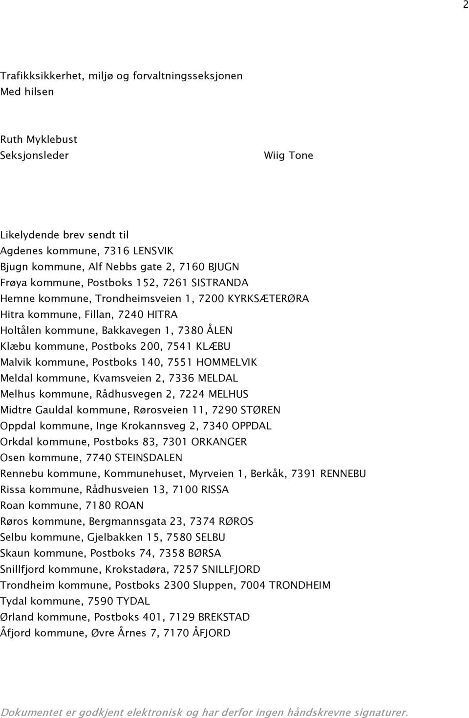 KLÆU Malvik kommune, Postboks 1, 7551 HOMMELVIK Meldal kommune, Kvamsveien 2, 7336 MELDL Melhus kommune, Rådhusvegen 2, 72 MELHUS Midtre Gauldal kommune, Rørosveien 11, 7290 STØREN Oppdal kommune,