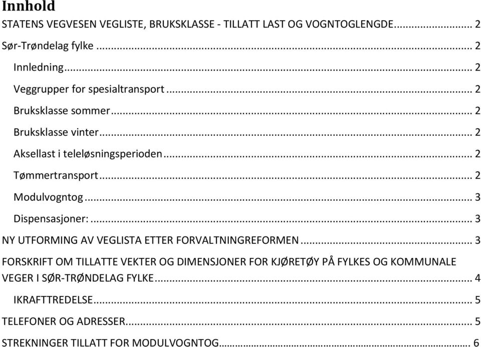 .. 2 Modulvogntog... 3 Dispensasjoner:... 3 NY UTFORMING V VEGLIST ETTER FORVLTNINGREFORMEN.