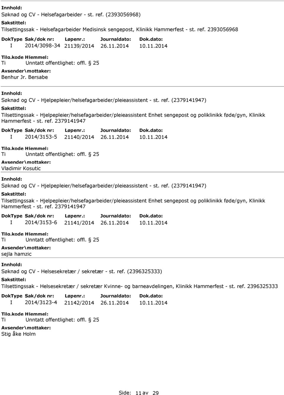 2014 nnhold: lsettingssak - Hjelpepleier/helsefagarbeider/pleieassistent Enhet sengepost og poliklinikk føde/gyn, Klinikk 2014/3153-5 21140/2014 Vladimir Kosutic 10.