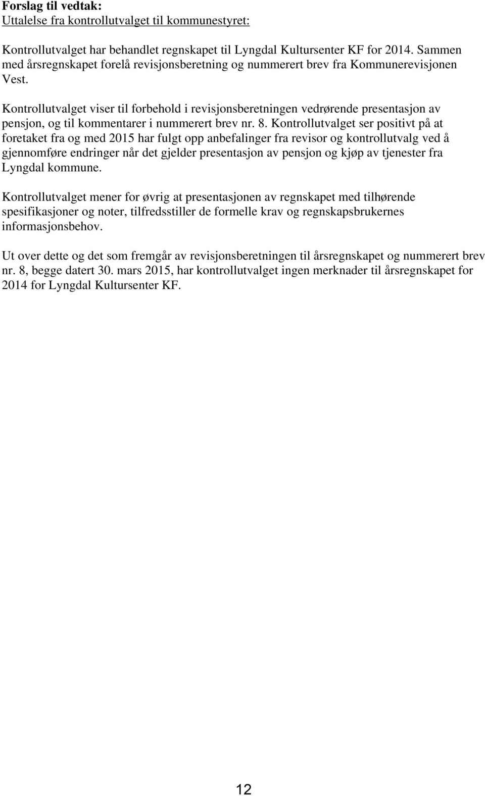 Kontrollutvalget viser til forbehold i revisjonsberetningen vedrørende presentasjon av pensjon, og til kommentarer i nummerert brev nr. 8.