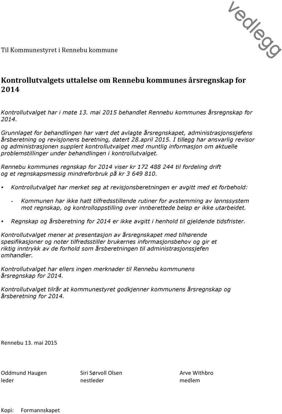 april 2015. I tillegg har ansvarlig revisor og administrasjonen supplert kontrollutvalget med muntlig informasjon om aktuelle problemstillinger under behandlingen i kontrollutvalget.