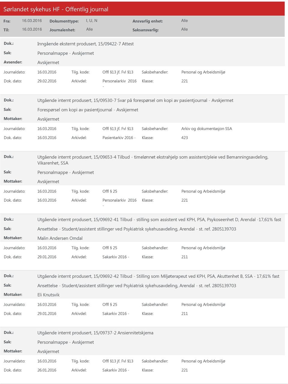 dato: Arkivdel: Pasientarkiv 2016 Klasse: 423 tgående internt produsert, 15/096534 Tilbud timelønnet ekstrahjelp som assistent/pleie ved Bemanningsavdeling, Vikarenhet, SSA Personalmappe Dok.