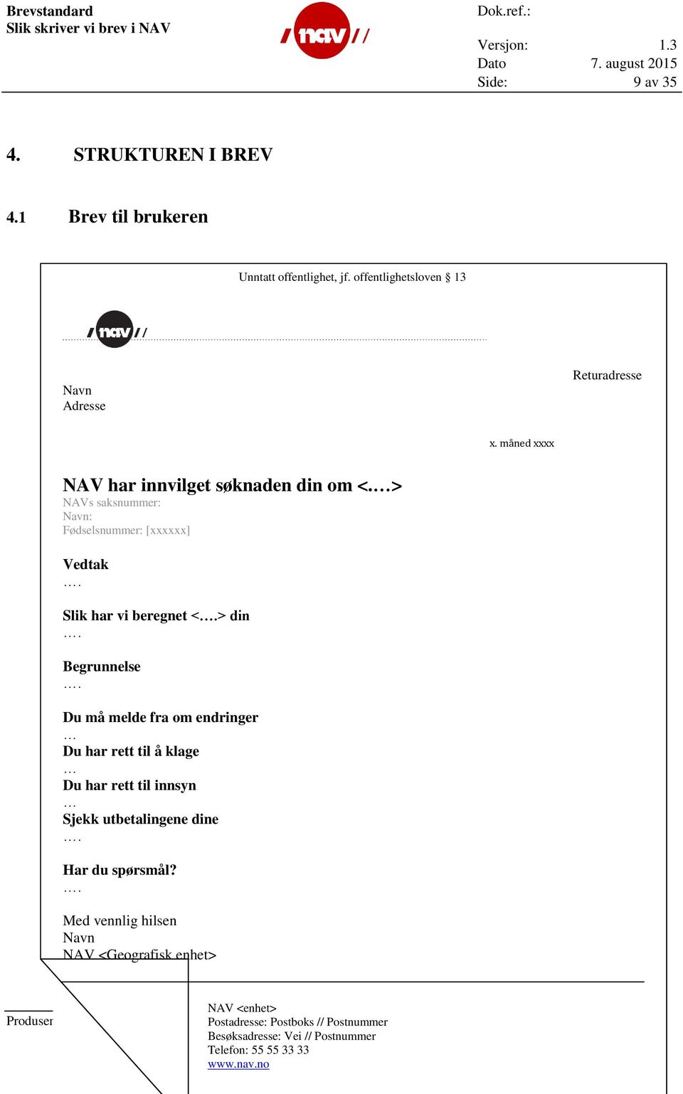 Du må melde fra om endringer Du har rett til å klage Du har rett til innsyn Sjekk utbetalingene dine. Har du spørsmål?