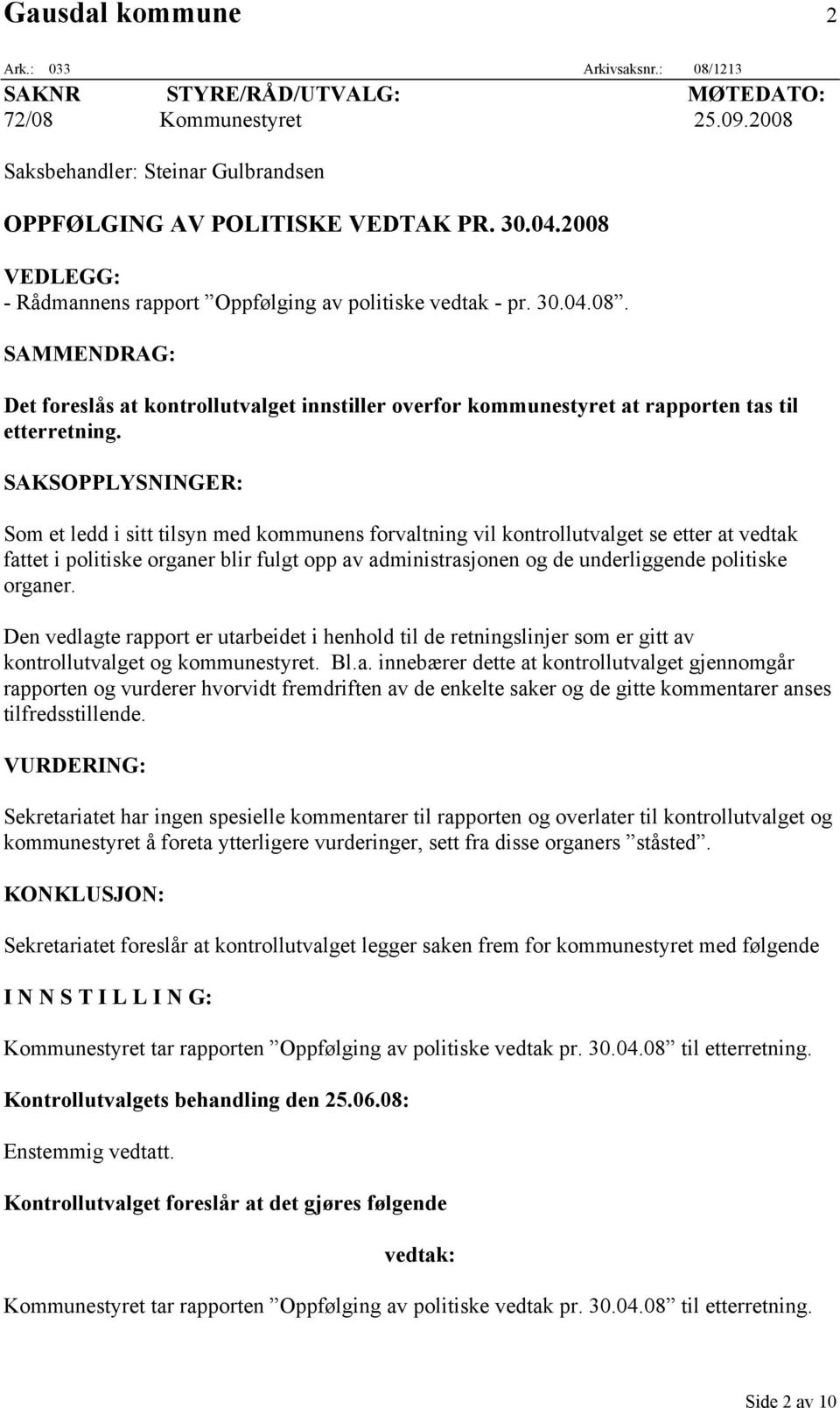 SAKSOPPLYSNINGER: Som et ledd i sitt tilsyn med kommunens forvaltning vil kontrollutvalget se etter at vedtak fattet i politiske organer blir fulgt opp av administrasjonen og de underliggende