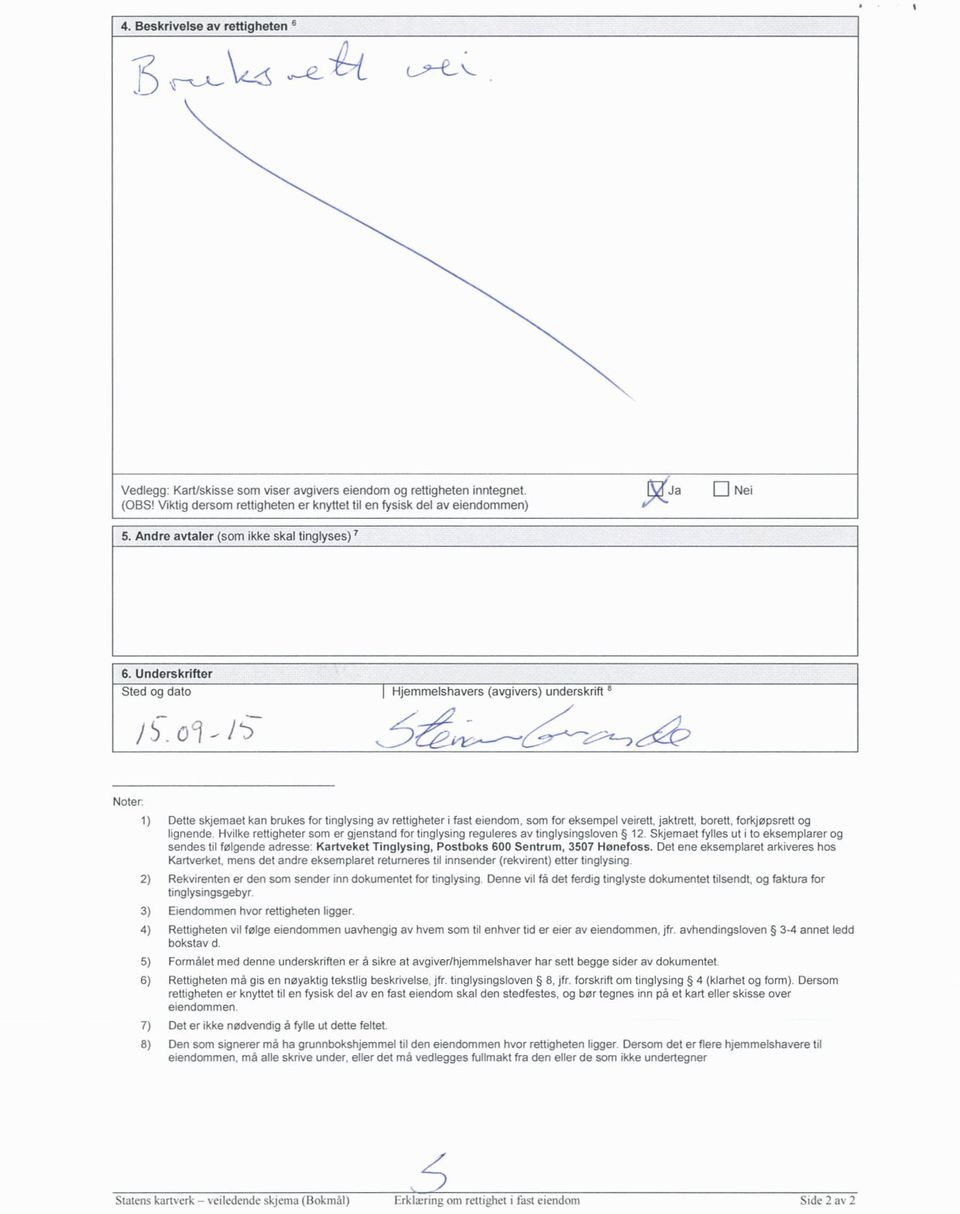 o9-J`)-- Noter Dette skjemaet kan brukes for tinglysing av rettigheter i fast eiendom, som for eksempel veirett, jaktrett, borett, forkjøpsrett og lignende.