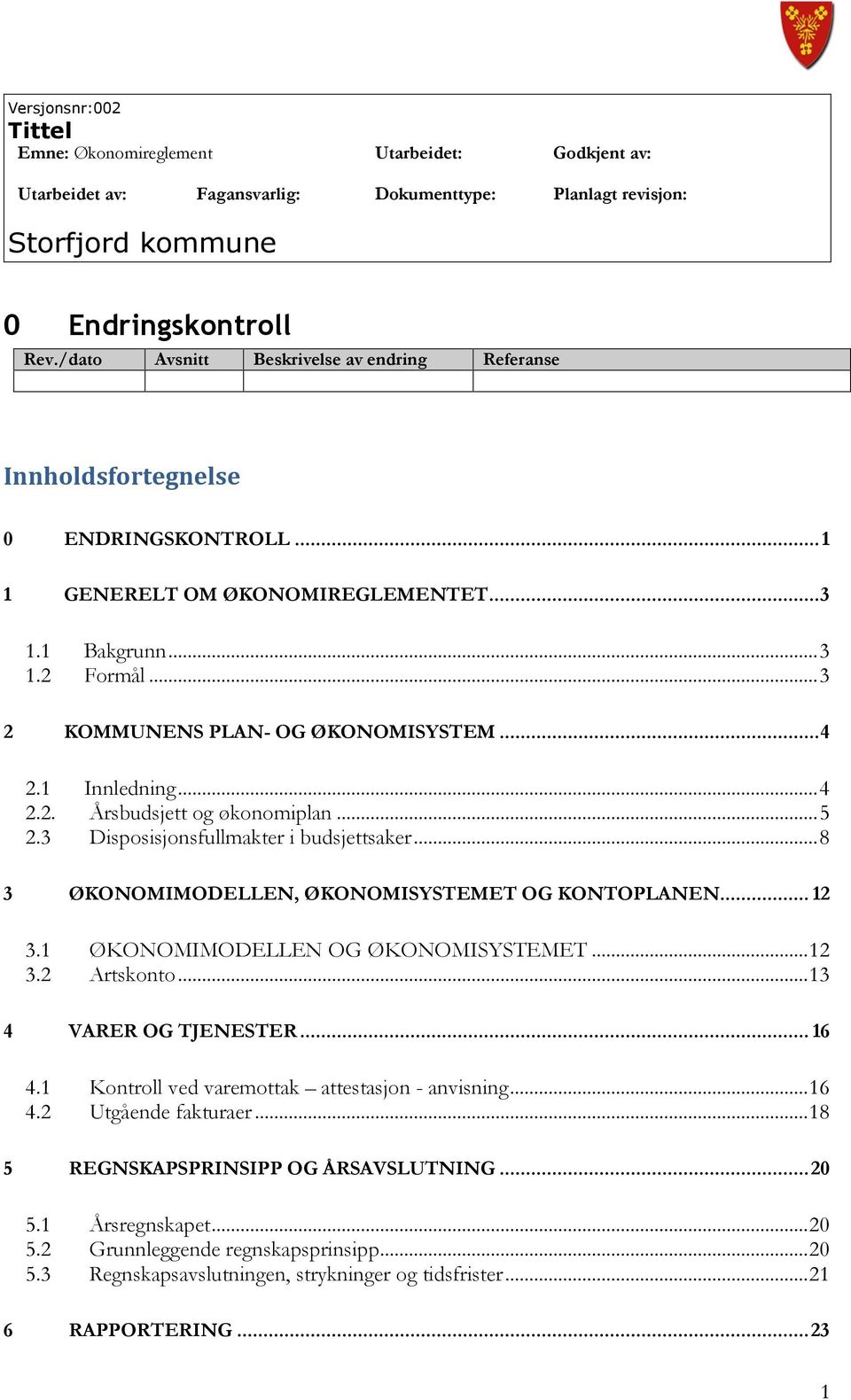 1 Innledning...4 2.2. Årsbudsjett og økonomiplan...5 2.3 Disposisjonsfullmakter i budsjettsaker...8 3 ØKONOMIMODELLEN, ØKONOMISYSTEMET OG KONTOPLANEN... 12 3.1 ØKONOMIMODELLEN OG ØKONOMISYSTEMET...12 3.2 Artskonto.