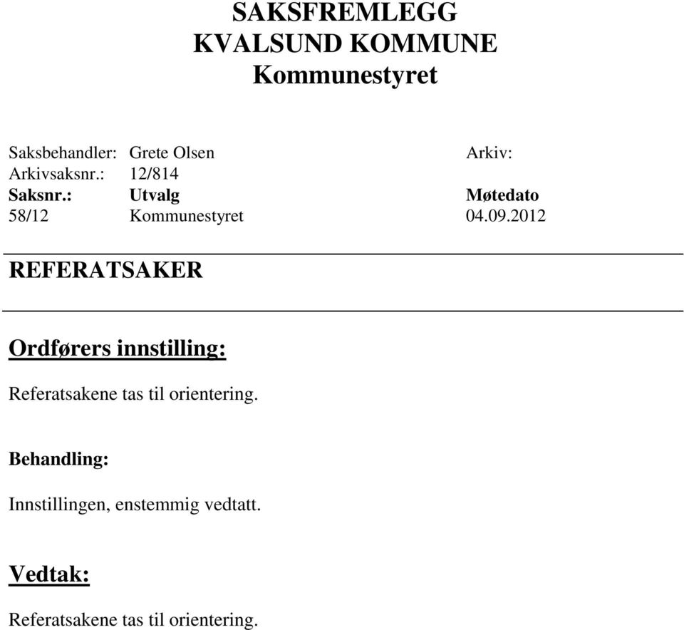 2012 REFERATSAKER Ordførers innstilling: Referatsakene