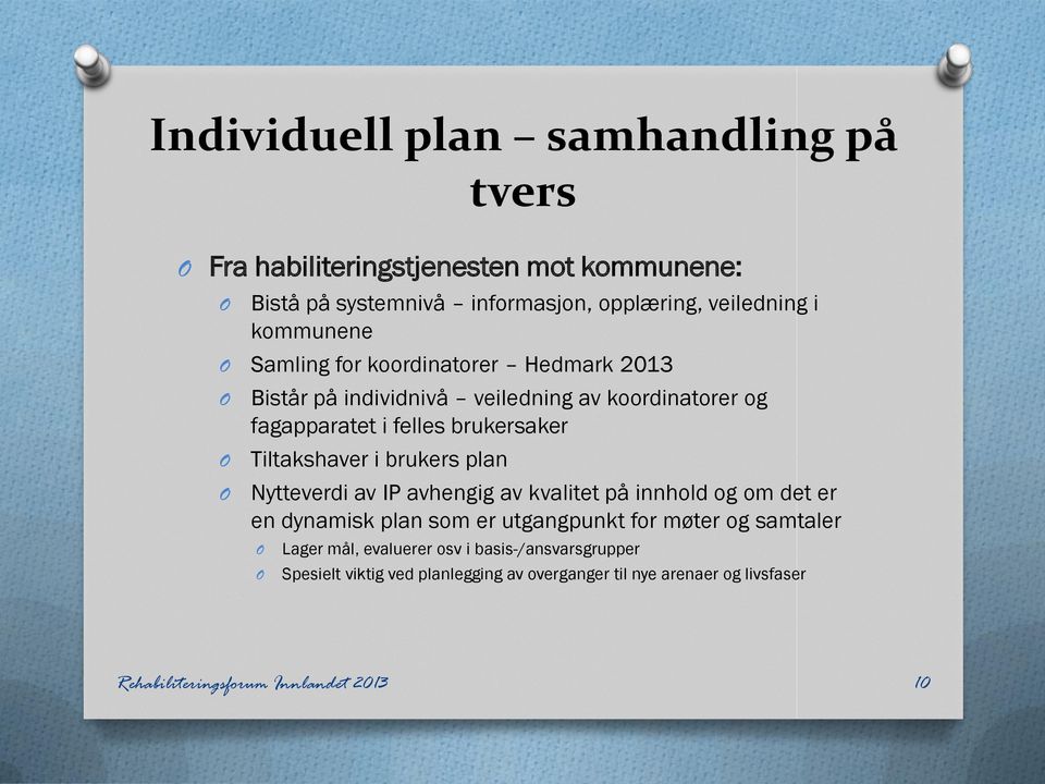 Tiltakshaver i brukers plan Nytteverdi av IP avhengig av kvalitet på innhold og om det er en dynamisk plan som er utgangpunkt for møter og