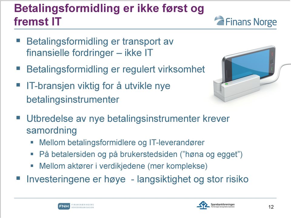 betalingsinstrumenter krever samordning Mellom betalingsformidlere og IT-leverandører På betalersiden og på