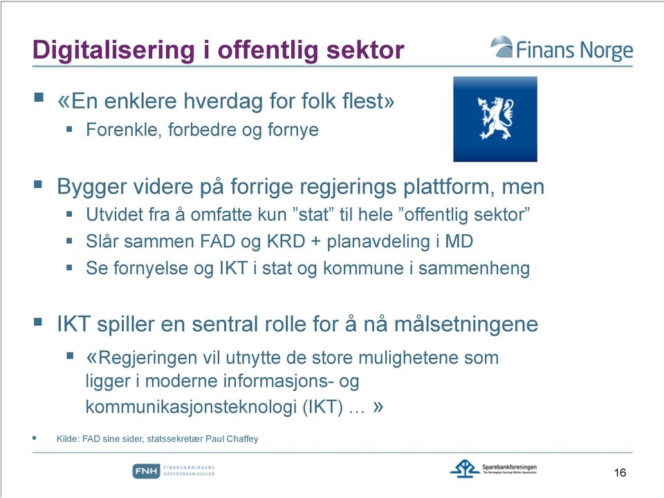 fornyelse og IKT i stat og kommune i sammenheng IKT spiller en sentral rolle for å nå målsetningene «Regjeringen vil utnytte de