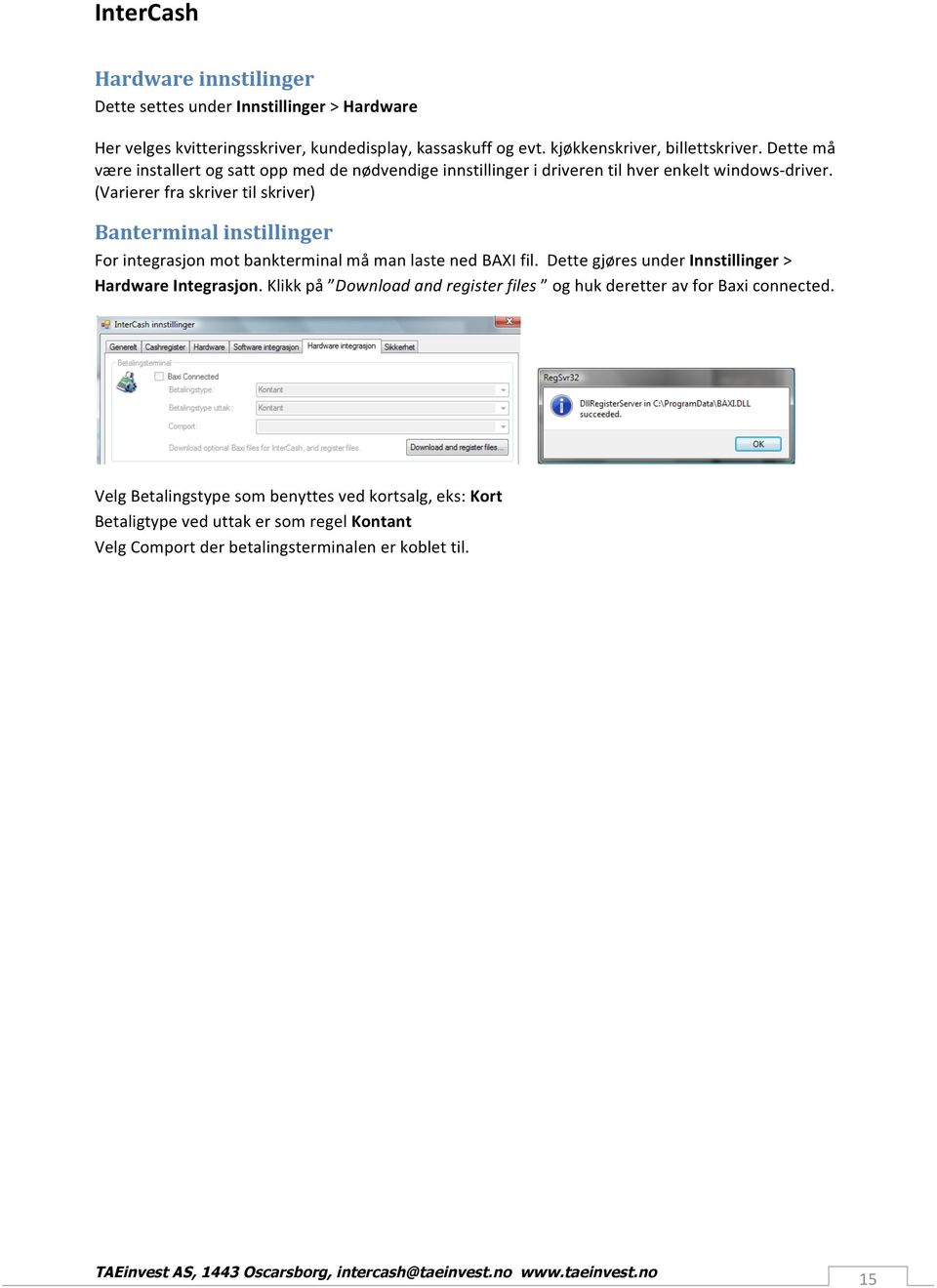 (Varierer fra skriver til skriver) Banterminal instillinger For integrasjon mot bankterminal må man laste ned BAXI fil.