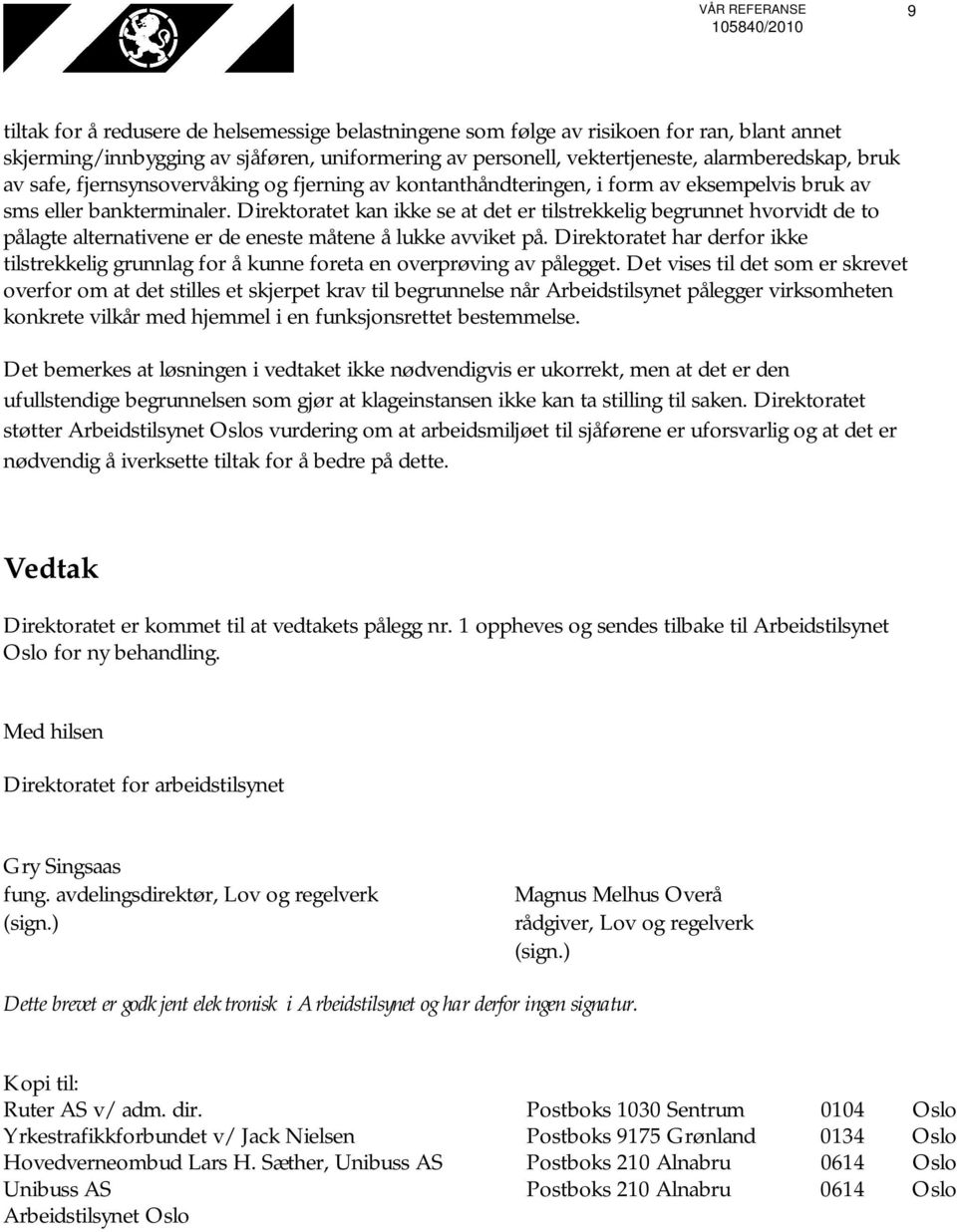 Direktoratet kan ikke se at det er tilstrekkelig begrunnet hvorvidt de to pålagte alternativene er de eneste måtene å lukke avviket på.