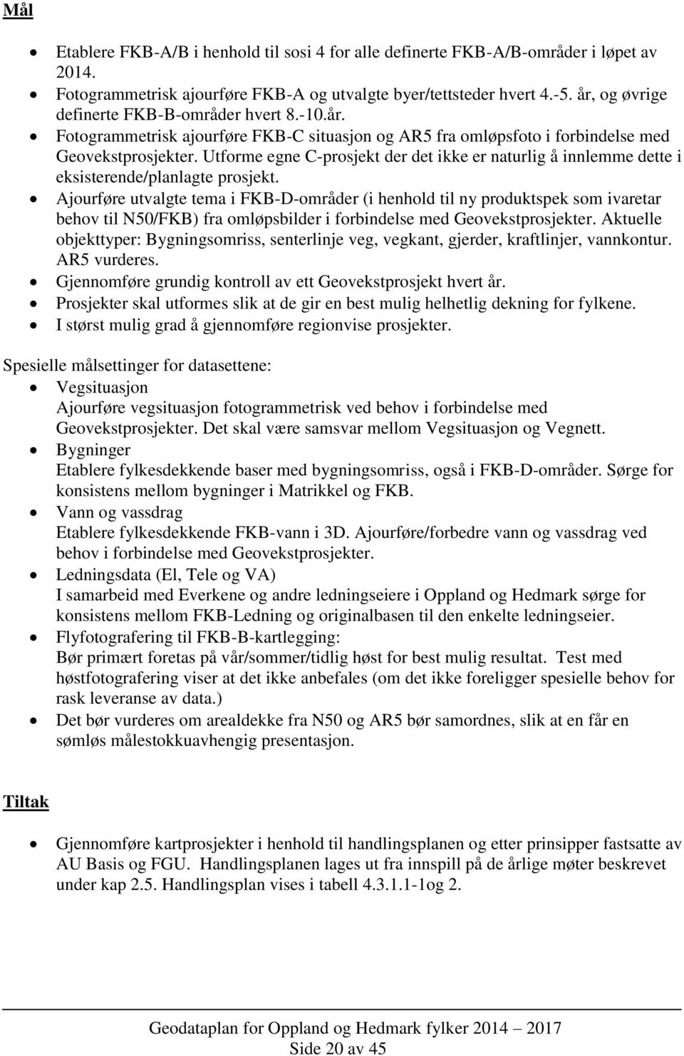 Utforme egne C-prosjekt der det ikke er naturlig å innlemme dette i eksisterende/planlagte prosjekt.