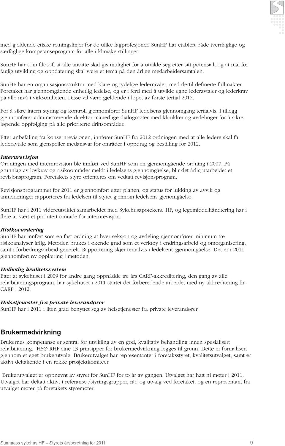 SunHF har en organisasjonsstruktur med klare og tydelige ledernivåer, med dertil definerte fullmakter.