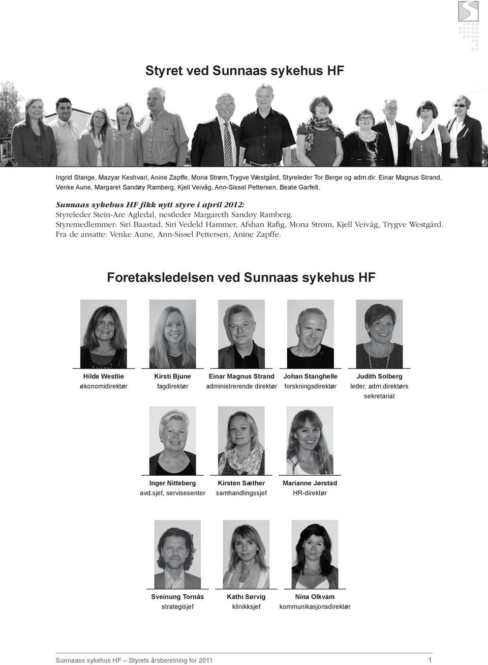 Sunnaas sykehus HF fikk nytt styre i april 2012: Styreleder Stein-Are Agledal, nestleder Margareth Sandøy Ramberg.