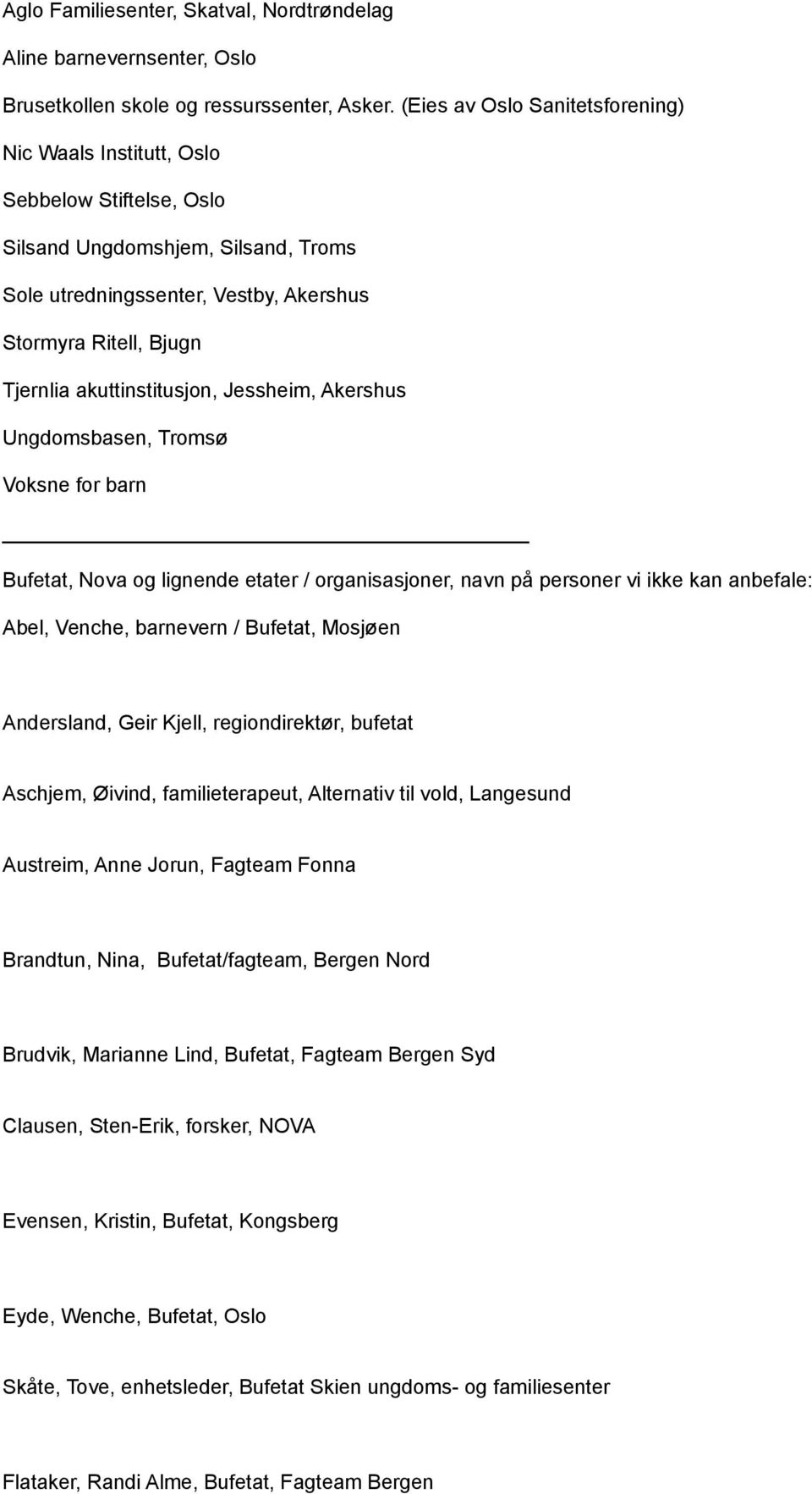 akuttinstitusjon, Jessheim, Akershus Ungdomsbasen, Tromsø Voksne for barn Bufetat, Nova og lignende etater / organisasjoner, navn på personer vi ikke kan anbefale: Abel, Venche, barnevern / Bufetat,